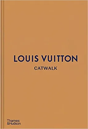 Catwalk Louis Vuitton The Complete Fashion Collections